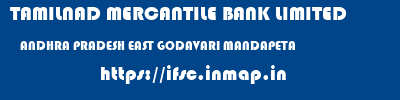 TAMILNAD MERCANTILE BANK LIMITED  ANDHRA PRADESH EAST GODAVARI MANDAPETA   ifsc code